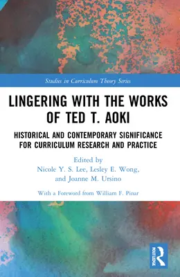 Lingering with the Works of Ted T. Aoki: Historický a súčasný význam pre výskum a prax kurikula - Lingering with the Works of Ted T. Aoki: Historical and Contemporary Significance for Curriculum Research and Practice