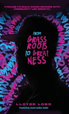 Od základov k veľkosti: 13 pravidiel budovania ikonických značiek s rastom vedeným komunitou - From Grassroots to Greatness: 13 Rules to Build Iconic Brands with Community Led Growth