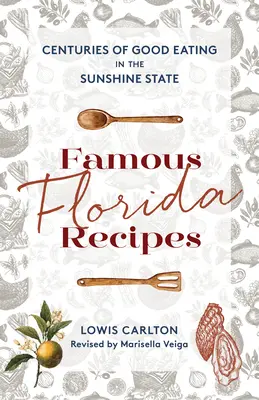 Slávne floridské recepty: Stáročia dobrého jedla v slnečnom štáte - Famous Florida Recipes: Centuries of Good Eating in the Sunshine State
