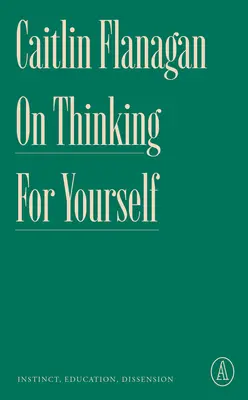 O samostatnom myslení: Bílá kniha: Inštinkt, vzdelanie, nesúhlas - On Thinking for Yourself: Instinct, Education, Dissension