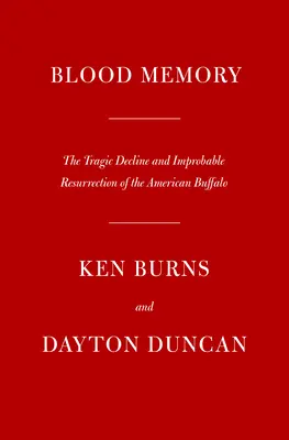 Pamäť krvi: Tragický úpadok a neuveriteľné vzkriesenie amerického bizóna - Blood Memory: The Tragic Decline and Improbable Resurrection of the American Buffalo
