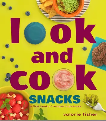 Pozri a uvar občerstvenie: Prvá kniha receptov v obrázkoch - Look and Cook Snacks: A First Book of Recipes in Pictures