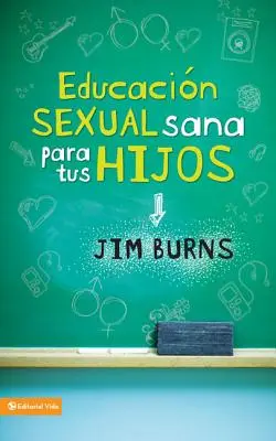Educacin Sexual Sana Para Tus Hijos: Un Mtodo Bblico Para Prepararlos Para La Vida = Učme svoje deti zdravej sexualite - Educacin Sexual Sana Para Tus Hijos: Un Mtodo Bblico Para Prepararlos Para La Vida = Teaching Your Children Healthy Sexuality