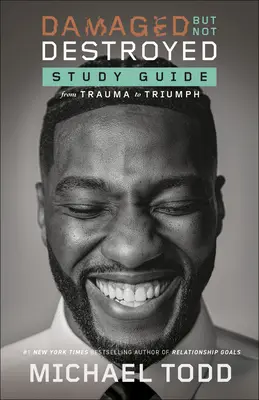 Poškodený, ale nie zničený Študijná príručka: Od traumy k triumfu - Damaged but Not Destroyed Study Guide: From Trauma to Triumph