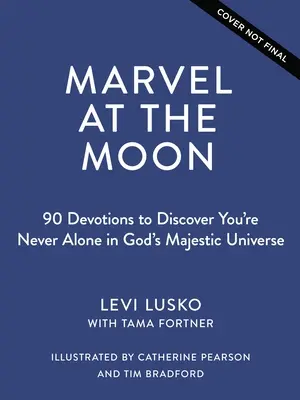 Obdivujte Mesiac: 90 pobožností: Nikdy nie ste sami v Božom majestátnom vesmíre - Marvel at the Moon: 90 Devotions: You're Never Alone in God's Majestic Universe