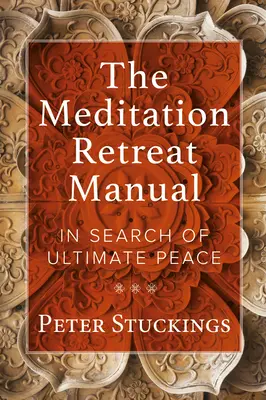 Príručka meditačného ústrania: V snahe o dosiahnutie úplného pokoja - The Meditation Retreat Manual: In Search of Ultimate Peace