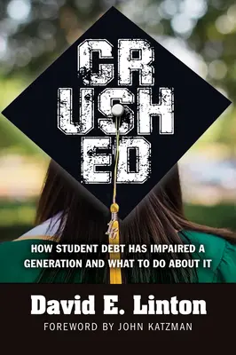 Zdrvený: Ako študentské dlhy oslabili celú generáciu a čo s tým robiť - Crushed: How Student Debt Has Impaired a Generation and What to Do about It