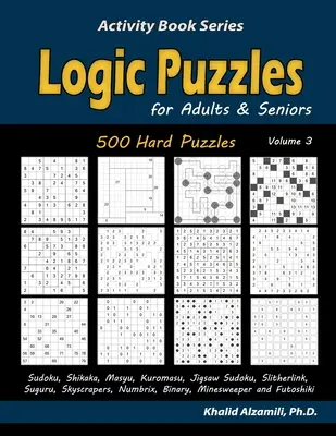 Logické hádanky pre dospelých a seniorov: (Sudoku, Shikaka, Masyu, Kuromasu, Jigsaw Sudoku, Slitherlink, Suguru, Skyscrapers, Numbrix, Bina) - Logic Puzzles for Adults & Seniors: 500 Hard Puzzles (Sudoku, Shikaka, Masyu, Kuromasu, Jigsaw Sudoku, Slitherlink, Suguru, Skyscrapers, Numbrix, Bina