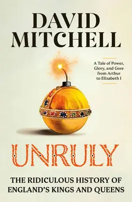 Unruly: Vydanie knihy: Smiešne dejiny anglických kráľov a kráľovien - Unruly: The Ridiculous History of England's Kings and Queens