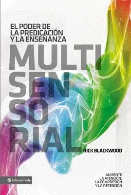 The Power of Multisensory Preaching And Teaching: Increase Attention, Comprehension And Retention = El Poder de la Predicacin Y La Enseanza Multisensorial: Aumente La Atencin, La Comprensin Y La Retencin = Sila viaczmyslového kázania a vyučovania: Zvýšenie pozornosti, porozumenia a retencie - El Poder de la Predicacin Y La Enseanza Multisensorial: Aumente La Atencin, La Comprensin Y La Retencin = The Power of Multisensory Preaching and