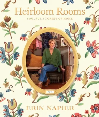 Dedičské izby: Dusné príbehy o domove - Heirloom Rooms: Soulful Stories of Home