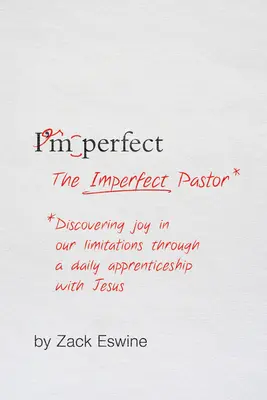 Nedokonalý pastor: Objavovanie radosti v našich obmedzeniach prostredníctvom každodenného učenia sa u Ježiša - The Imperfect Pastor: Discovering Joy in Our Limitations Through a Daily Apprenticeship with Jesus
