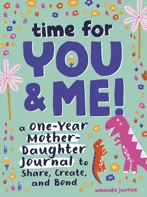 Čas pre teba a pre mňa!: Vydajte si denník pre matku a dcéru na jeden rok: zdieľanie, tvorba a zblíženie - Time for You and Me!: A One-Year Mother Daughter Journal to Share, Create, and Bond