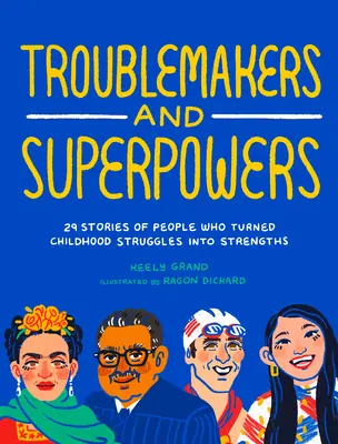 Problémisti a superschopnosti: 29 príbehov ľudí, ktorí premenili detské problémy na silné stránky - Troublemakers and Superpowers: 29 Stories of People Who Turned Childhood Struggles Into Strengths