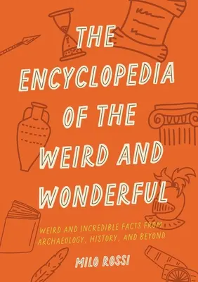 Encyklopédia podivností a zázrakov: Kuriózne a neuveriteľné fakty, ktoré vám vyrazia dych - The Encyclopedia of the Weird and Wonderful: Curious and Incredible Facts That Will Blow Your Mind