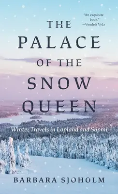 Palác Snehovej kráľovnej: Zimné cesty po Laponsku a Spmi - The Palace of the Snow Queen: Winter Travels in Lapland and Spmi