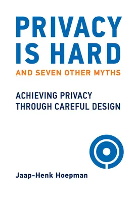 Súkromie je ťažké a sedem ďalších mýtov: Dosiahnutie súkromia prostredníctvom starostlivého návrhu - Privacy Is Hard and Seven Other Myths: Achieving Privacy Through Careful Design