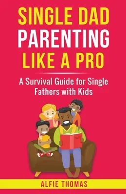 Rodičovstvo osamelého otca ako profesionála - Single Dad Parenting Like a Pro