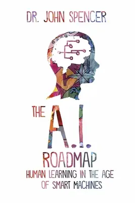 Plán pre umelú inteligenciu: Učenie ľudí vo veku inteligentných strojov - The A.I. Roadmap: Human Learning in the Age of Smart Machines