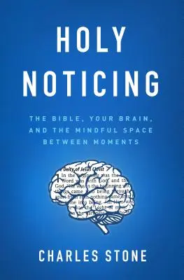 Sväté všímanie: Všímavosť: Biblia, váš mozog a pozorný priestor medzi jednotlivými okamihmi - Holy Noticing: The Bible, Your Brain, and the Mindful Space Between Moments