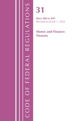 Zákonník federálnych predpisov, Hlava 31 Peniaze a financie 200-499, revidovaný k 1. júlu 2022 (Úrad federálneho registra (U S )) - Code of Federal Regulations, Title 31 Money and Finance 200-499, Revised as of July 1, 2022 (Office of the Federal Register (U S ))