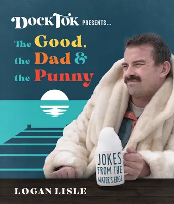 Dock Tok predstavuje... dobrého, otca a vtipného: Vtipy z brehu vody - Dock Tok Presents...the Good, the Dad, and the Punny: Jokes from the Water's Edge