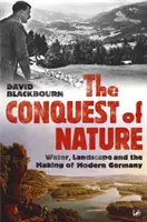 Dobývanie prírody - Voda, krajina a vytváranie moderného Nemecka - Conquest Of Nature - Water, Landscape, and the Making of Modern Germany
