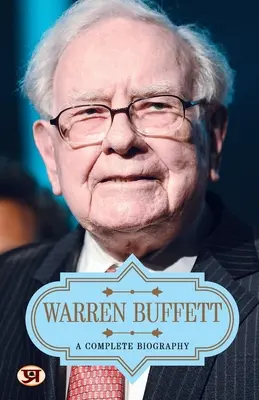 Warren Buffett: Kompletný životopis - Warren Buffett: A Complete Biography