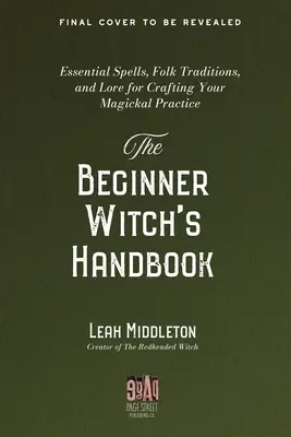 Príručka čarodejnice pre začiatočníkov: Základné zaklínadlá, ľudové tradície a povesti pre tvorbu vašej magickej praxe - The Beginner Witch's Handbook: Essential Spells, Folk Traditions, and Lore for Crafting Your Magickal Practice
