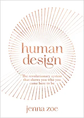 Ľudský dizajn: Revolučný systém, ktorý vám ukáže, kým ste prišli byť - Human Design: The Revolutionary System That Shows You Who You Came Here to Be