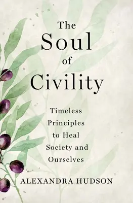 Duša slušnosti: Nadčasové princípy na uzdravenie spoločnosti a nás samých - The Soul of Civility: Timeless Principles to Heal Society and Ourselves