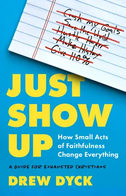 Stačí sa ukázať: Ako malé skutky vernosti všetko zmenia (príručka pre vyčerpaných kresťanov) - Just Show Up: How Small Acts of Faithfulness Change Everything (a Guide for Exhausted Christians)