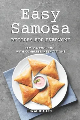 Jednoduché recepty na samosu pre každého: kuchárska kniha samosy s kompletnými návodmi - Easy Samosa Recipes for Everyone: Samosa Cookbook with Complete Instructions