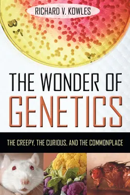 Zázrak genetiky: Strašidelné, kuriózne a bežné veci - The Wonder of Genetics: The Creepy, the Curious, and the Commonplace