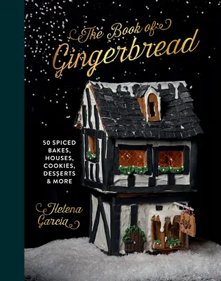 Perníková kniha: Perníková knižka: 50 korenených koláčov, domčekov, sušienok, dezertov a ďalších - The Gingerbread Book: 50 Spiced Bakes, Houses, Cookies, Desserts and More