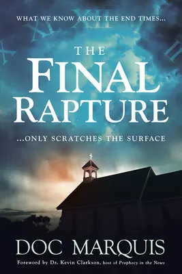 Konečné vytrženie: To, čo vieme o posledných časoch, je len poškriabanie povrchu - The Final Rapture: What We Know about the End Times Only Scratches the Surface