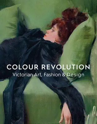 Farebná revolúcia: Umelecké diela, móda a dizajn viktoriánskej doby - Colour Revolution: Victorian Art, Fashion & Design