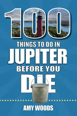 100 vecí, ktoré musíte urobiť v Jupiteri, kým zomriete - 100 Things to Do in Jupiter Before You Die