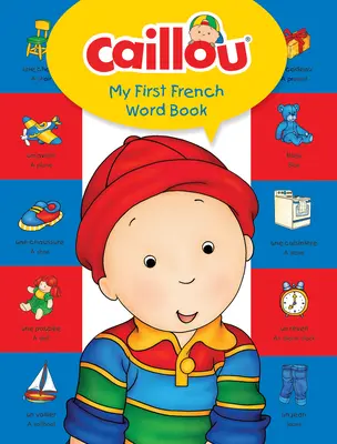 Caillou, moja prvá kniha francúzskych slov - Caillou, My First French Word Book