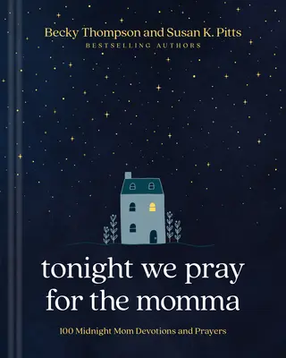 Dnes sa modlíme za mamu: 100 polnočných pobožností a modlitieb za mamu - Tonight We Pray for the Momma: 100 Midnight Mom Devotions and Prayers