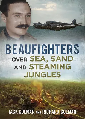 Beaufighteri nad morom, pieskom a parnými džungľami - Beaufighters Over Sea, Sand, and Steaming Jungles