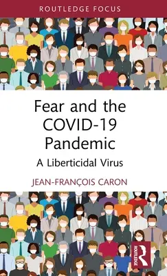 Strach a pandémia Covid-19: Liberticídny vírus - Fear and the Covid-19 Pandemic: A Liberticidal Virus