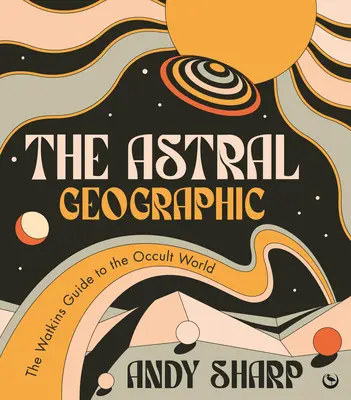 Astrálna geografia: Watkinsov sprievodca okultným svetom - The Astral Geographic: The Watkins Guide to the Occult World