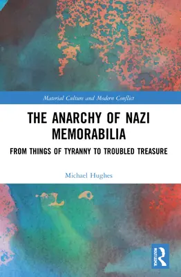 Anarchia nacistických memorabílií: Od vecí tyranie k problematickému pokladu - The Anarchy of Nazi Memorabilia: From Things of Tyranny to Troubled Treasure