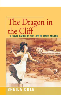 Drak v útese: Román na motívy života Mary Anningovej - The Dragon in the Cliff: A Novel Based on the Life of Mary Anning