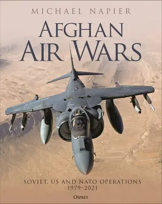Afganské letecké vojny: sovietske, americké a NATO operácie, 1979-2021 - Afghan Air Wars: Soviet, Us and NATO Operations, 1979-2021