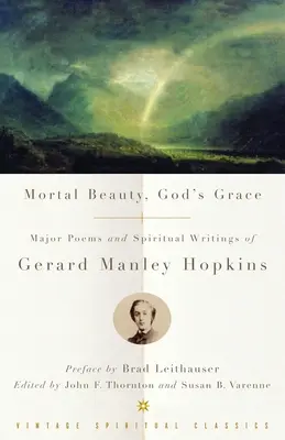 Smrteľná krása, Božia milosť: Hlavné básne a duchovné spisy Gerarda Manleyho Hopkinsa - Mortal Beauty, God's Grace: Major Poems and Spiritual Writings of Gerard Manley Hopkins