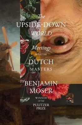 Svet hore nohami: Stretnutia s holandskými majstrami - The Upside-Down World: Meetings with the Dutch Masters