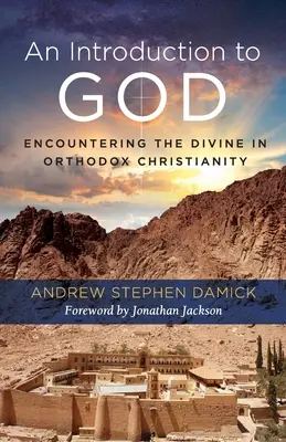 Úvod do Boha: Vychádzka: Úvod do Boha: stretnutie s božstvom v pravoslávnom kresťanstve - An Introduction to God: Encountering the Divine in Orthodox Christianity