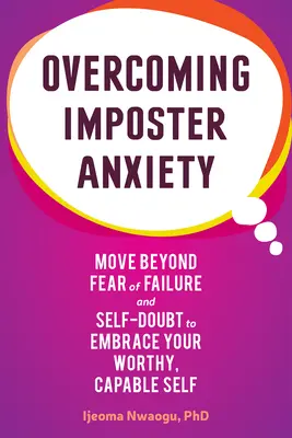 Prekonanie úzkosti z podvodníka: Prekonajte strach zo zlyhania a pochybnosti o sebe samom a prijmite svoje hodnotné a schopné ja - Overcoming Imposter Anxiety: Move Beyond Fear of Failure and Self-Doubt to Embrace Your Worthy, Capable Self